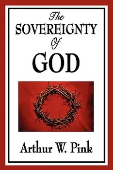 The Sovereignty of God, Paperback/Arthur W. Pink