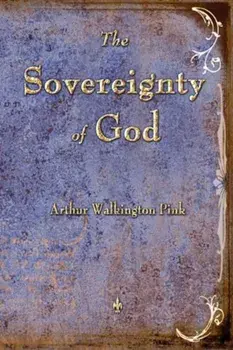 The Sovereignty of God, Paperback/Arthur W. Pink