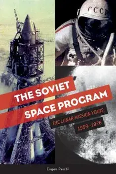 The Soviet Space Program: The Lunar Mission Years: 1959-1976, Hardcover/Eugen Reichl