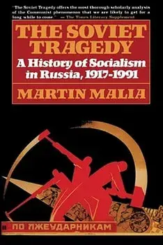 The Soviet Tragedy: A History of Socialism in Russia, 1917-1991, Paperback/Martin Malia