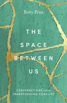The Space Between Us: Conversations about Transforming Conflict, Paperback/Betty Pries