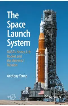 The Space Launch System: Nasa's Heavy-Lift Rocket and the Artemis I Mission - Anthony Young