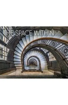 The Space Within: Inside Great Chicago Buildings - Patrick F. Cannon