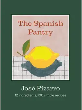 The Spanish Pantry. 12 Ingredients, 100 Simple Recipes, Hardback/Jose Pizarro