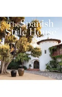 The Spanish Style House: From Enchanted Andalusia to the California Dream - Melba Levick