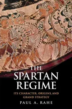 The Spartan Regime. Its Character, Origins, and Grand Strategy, Hardback/***