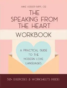 The Speaking from the Heart Workbook: A Practical Guide to the Modern Love Languages, Paperback/Anne Hodder-Shipp