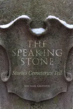 The Speaking Stone: Stories Cemeteries Tell, Paperback/Michael Griffith