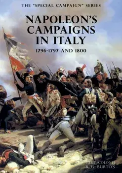 The SPECIAL CAMPAIGN SERIES: NAPOLEON'S CAMPAIGNS IN ITALY: 1796-1797 and 1800, Paperback/R. G. Burton