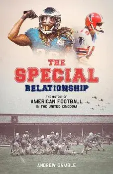 The Special Relationship. The History of American Football in the United Kingdom, Hardback/Andrew Gamble