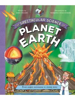 The Spectacular Science of Planet Earth. From mighty mountains to stormy skies, Paperback/Rob Colson