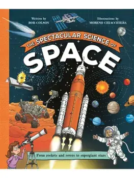 The Spectacular Science of Space. From rockets and rovers to supergiant stars, Paperback/Rob Colson