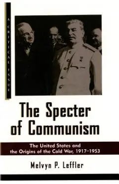 The Specter of Communism: The United States and the Origins of the Cold War, 1917-1953 - Melvyn P. Leffler