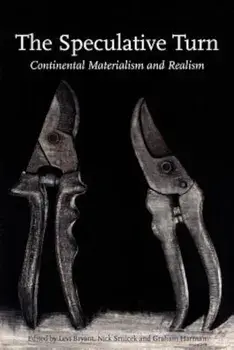 The Speculative Turn: Continental Materialism and Realism, Paperback/Levi Bryant