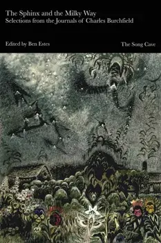 The Sphinx and the Milky Way: Selections from the Journals of Charles Burchfield, Paperback/***