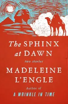 The Sphinx at Dawn: Two Stories, Paperback/Madeleine L'Engle