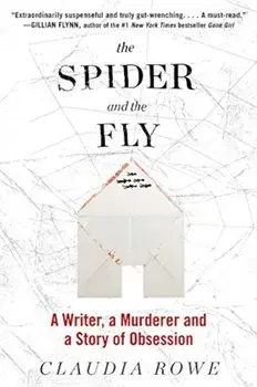 The Spider and the Fly: A Writer, a Murderer, and a Story of Obsession, Paperback/Claudia Rowe