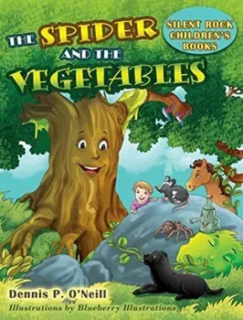 The Spider and the Vegetables, Hardcover/Dennis P. O'Neill