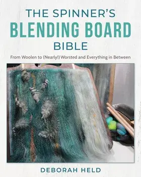 The Spinner's Blending Board Bible. From Woolen to (Nearly!) Worsted and Everything in Between, Hardback/Deborah Held