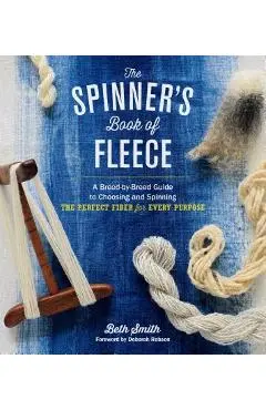 The Spinner's Book of Fleece: A Breed-By-Breed Guide to Choosing and Spinning the Perfect Fiber for Every Purpose - Beth Smith