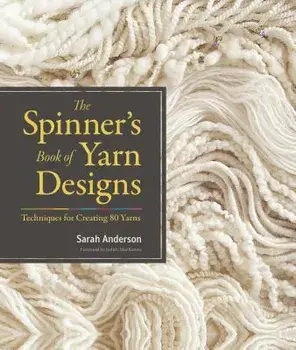 The Spinner's Book of Yarn Designs: Techniques for Creating 80 Yarns, Hardcover/Sarah Anderson