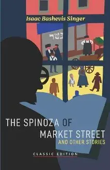 The Spinoza of Market Street: and Other Stories, Paperback/Isaac Bashevis Singer