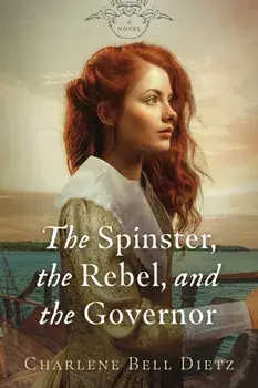 The Spinster, the Rebel, & the Governor, Paperback/Charlene Bell Dietz
