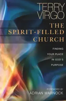 The Spirit-Filled Church: Finding Your Place in God's Purpose, Paperback/Terry Virgo