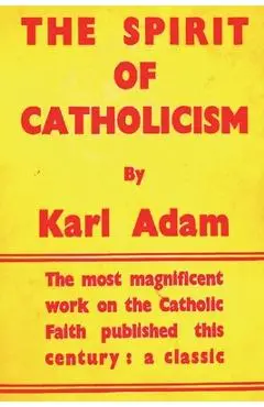 The Spirit of Catholicism - Karl Adam
