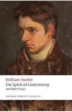 The Spirit of Controversy: And Other Essays - William Hazlitt