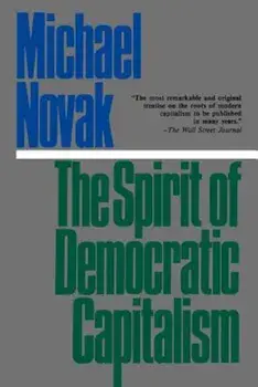 The Spirit of Democratic Capitalism, Paperback/Michael Novak