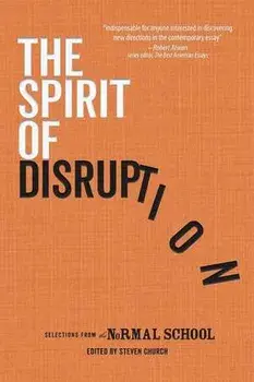 The Spirit of Disruption: Landmark Work from The Normal School, Paperback/Rick Moody