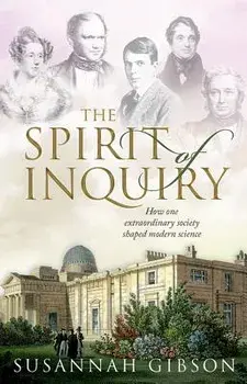 The Spirit of Inquiry: How One Extraordinary Society Shaped Modern Science, Hardcover/Susannah Gibson