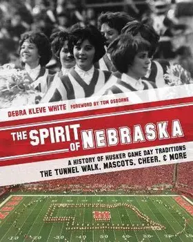 The Spirit of Nebraska: A History of Husker Game Day Traditions - the Tunnel Walk, Mascots, Cheer, and More, Paperback/Tom Osborne