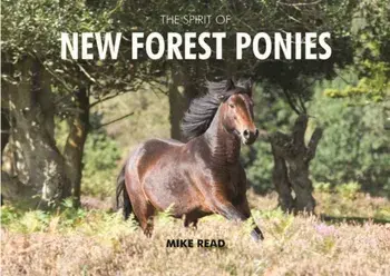 The Spirit of New Forest Ponies. 2 Revised edition, Hardback/Mike Read
