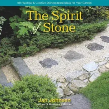 The Spirit of Stone: 101 Practical & Creative Stonescaping Ideas for Your Garden, Hardcover/Jan Johnsen
