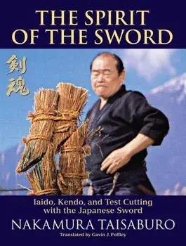 The Spirit of the Sword: Iaido, Kendo, and Test Cutting with the Japanese Sword, Paperback/Nakamura Taisaburo