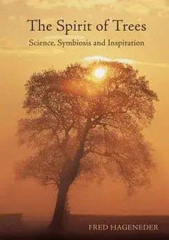 The Spirit of Trees: Science, Symbiosis and Inspiration, Paperback/Fred Hageneder