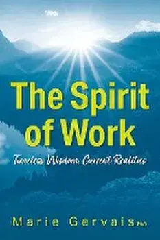 The Spirit of Work: Timeless Wisdom, Current Realities, Paperback/Marie Gervais