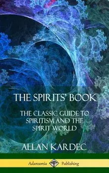 The Spirits' Book: The Classic Guide to Spiritism and the Spirit World (Hardcover), Hardcover/Allan Kardec