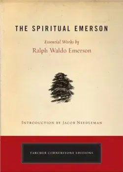 The Spiritual Emerson: Essential Works by Ralph Waldo Emerson, Paperback/Ralph Waldo Emerson