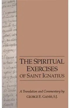 The Spiritual Exercises of Saint Ignatius - George Ganss