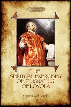 The Spiritual Exercises of St Ignatius of Loyola: Christian Instruction from the Founder of the Jesuits (Aziloth Books), Paperback/St Ignatius Of Loyola