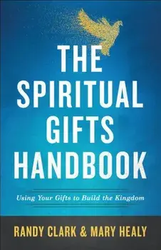 The Spiritual Gifts Handbook: Using Your Gifts to Build the Kingdom, Paperback/Randy Clark