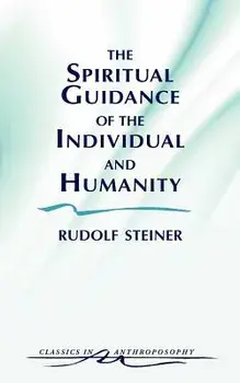 The Spiritual Guidance of the Individual and Humanity. Some Results of Spiritual-Scientific Research into Human History and Development, New ed, Paperback/Rudolf Steiner