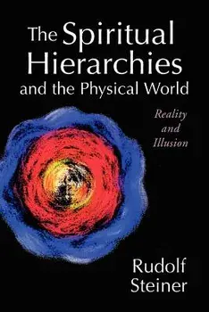 The Spiritual Hierarchies and the Physical World: Reality and Illusion, Paperback/Rudolf Steiner