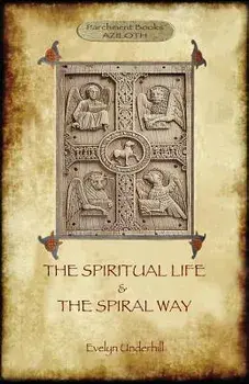 'The Spiritual Life' and 'The Spiral Way': two classic books by Evelyn Underhill in one volume (Aziloth Books), Paperback/Evelyn Underhill