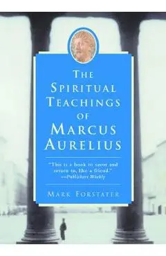 The Spiritual Teachings of Marcus Aurelius - Mark Forstater