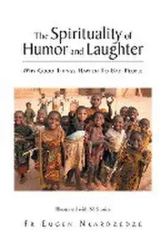 The Spirituality of Humor and Laughter: Why Good Things Happen To Bad People, Paperback/Eugen Nkardzedze