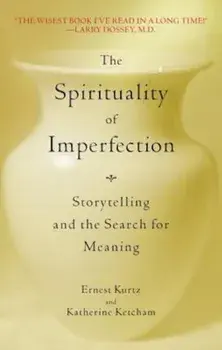 The Spirituality of Imperfection: Storytelling and the Search for Meaning, Paperback/Ernest Kurtz